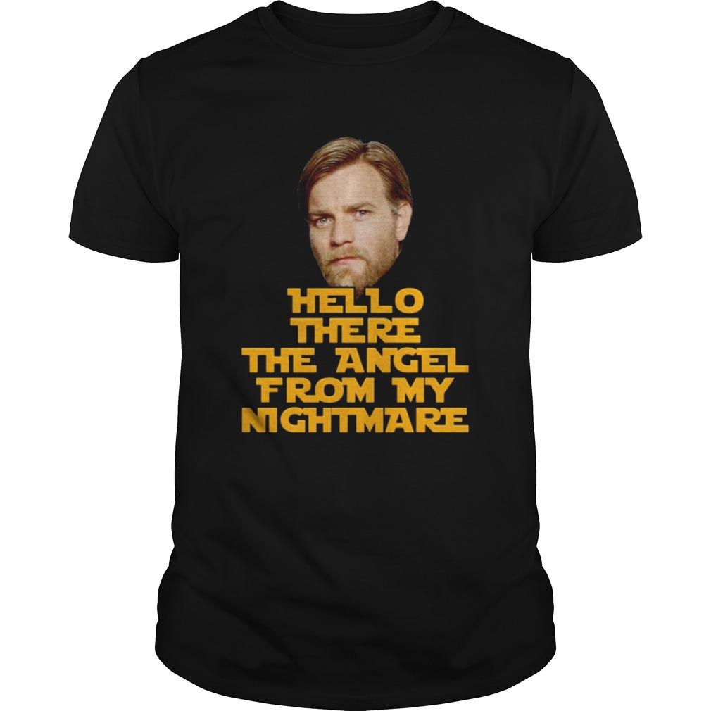 Ewan Mcgregor Hello There The Angel From My Nightmare shirt