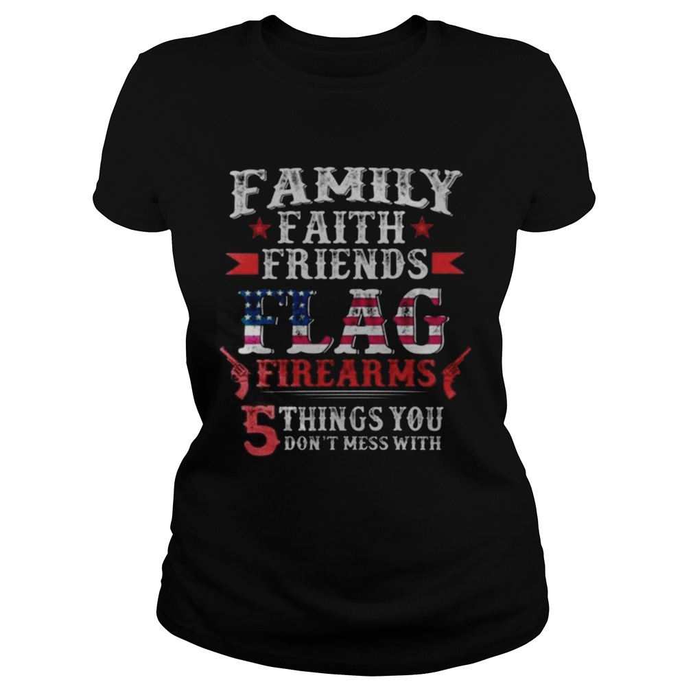 Family Faith Friends Flag Firearms 5 Things You Dont Mess With Classic Ladies