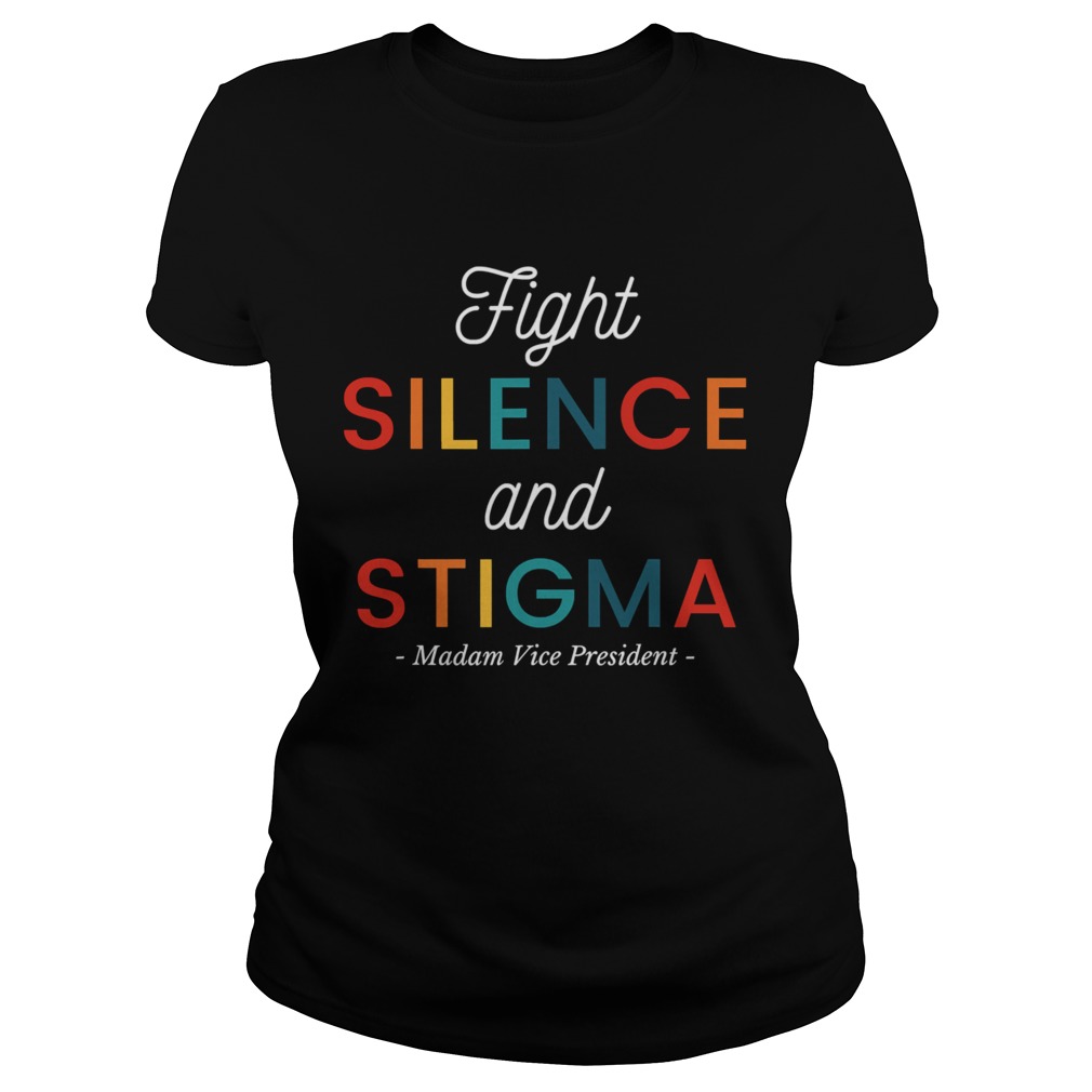 Fight Silence And Stigma Madam Vice President Quote Vintage Classic Ladies