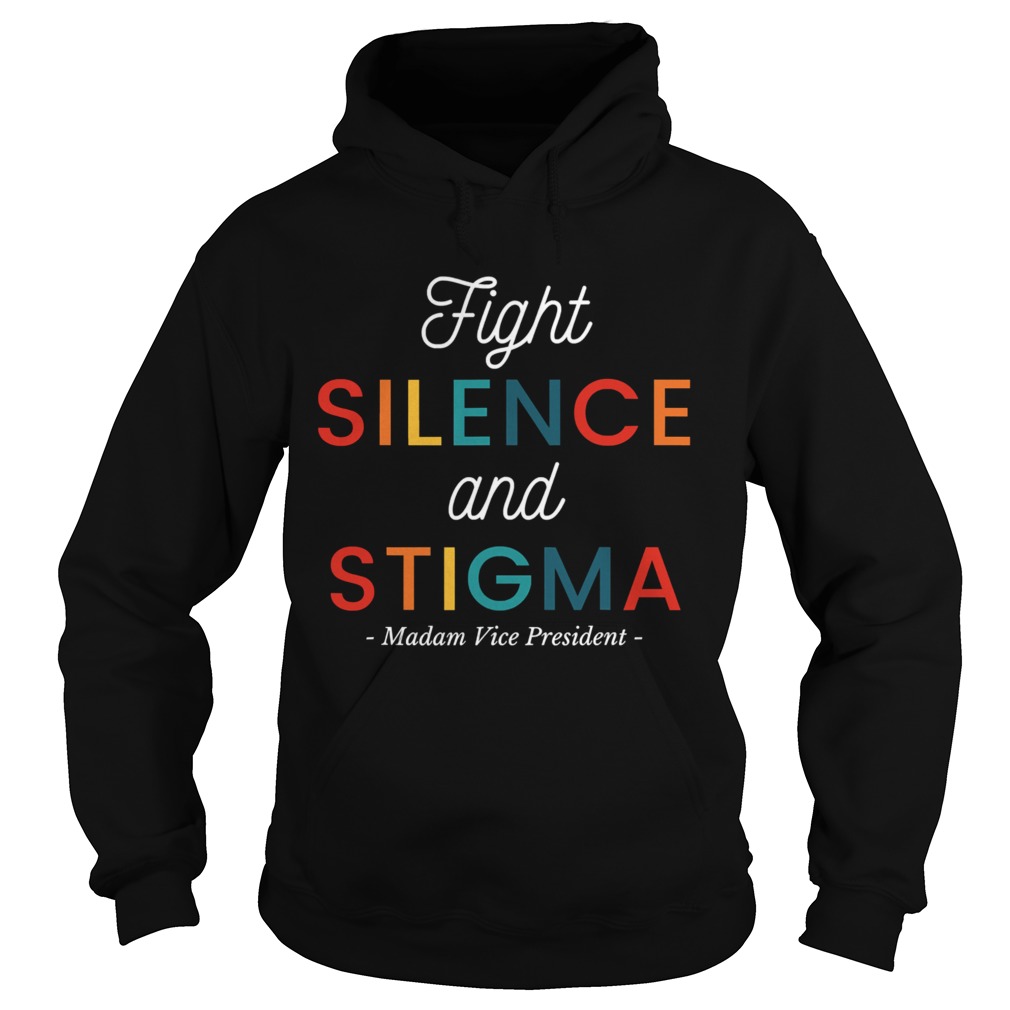 Fight Silence And Stigma Madam Vice President Quote Vintage Hoodie
