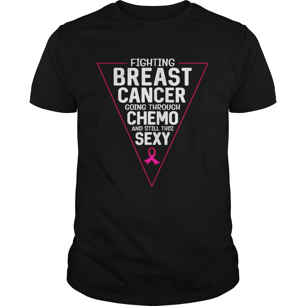 Fighting Breast Cancer Going Through Chemo And Still This Sexy Ribbon Pink shirt