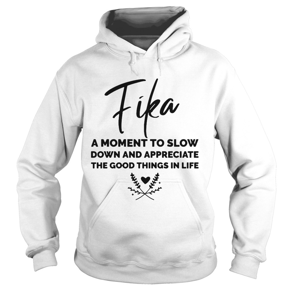 Fika A Moment To Slow Down And Appreciate The Good Things In Life Hoodie