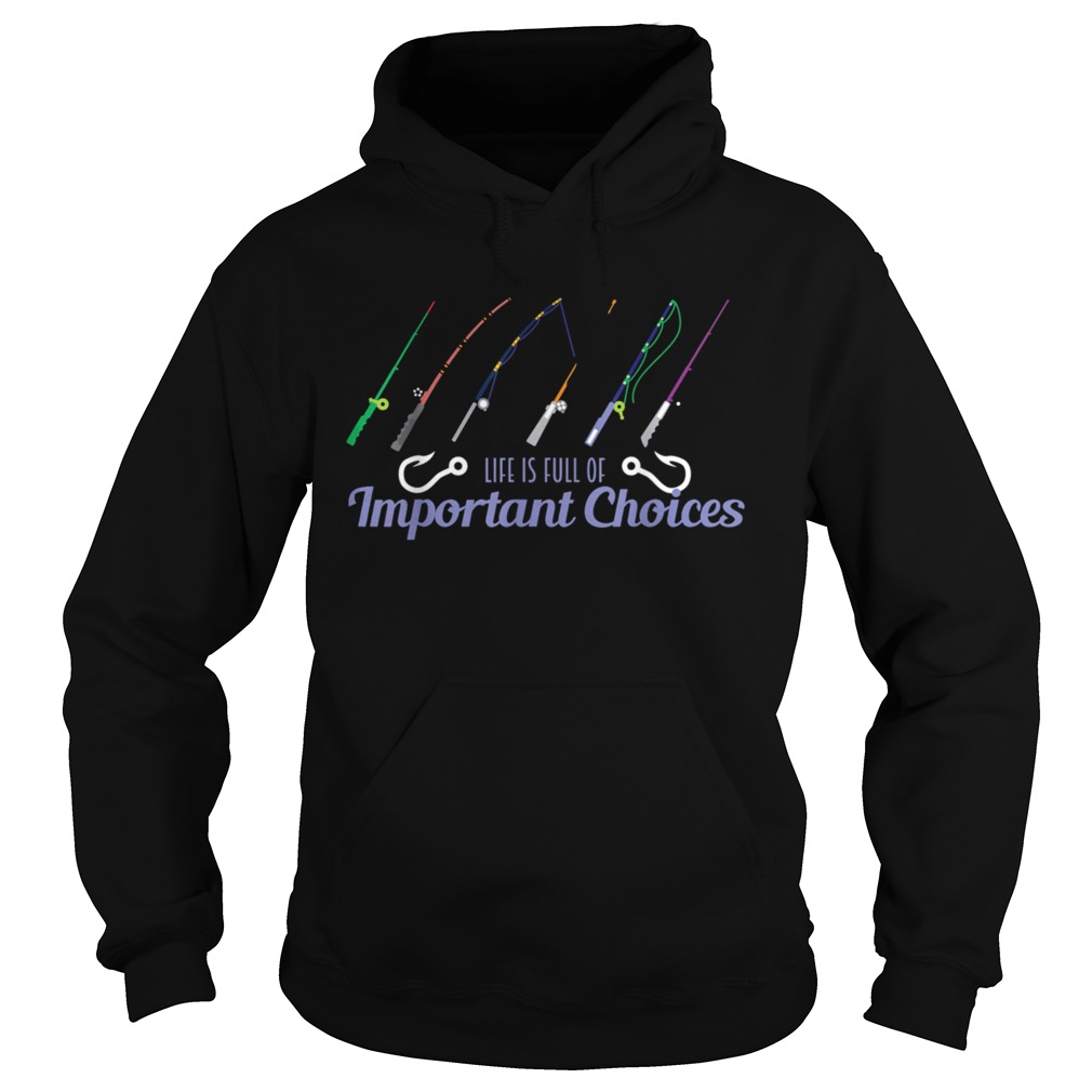 Fishing Life Is Full Of Choices Fish Rod Fisherman Hoodie