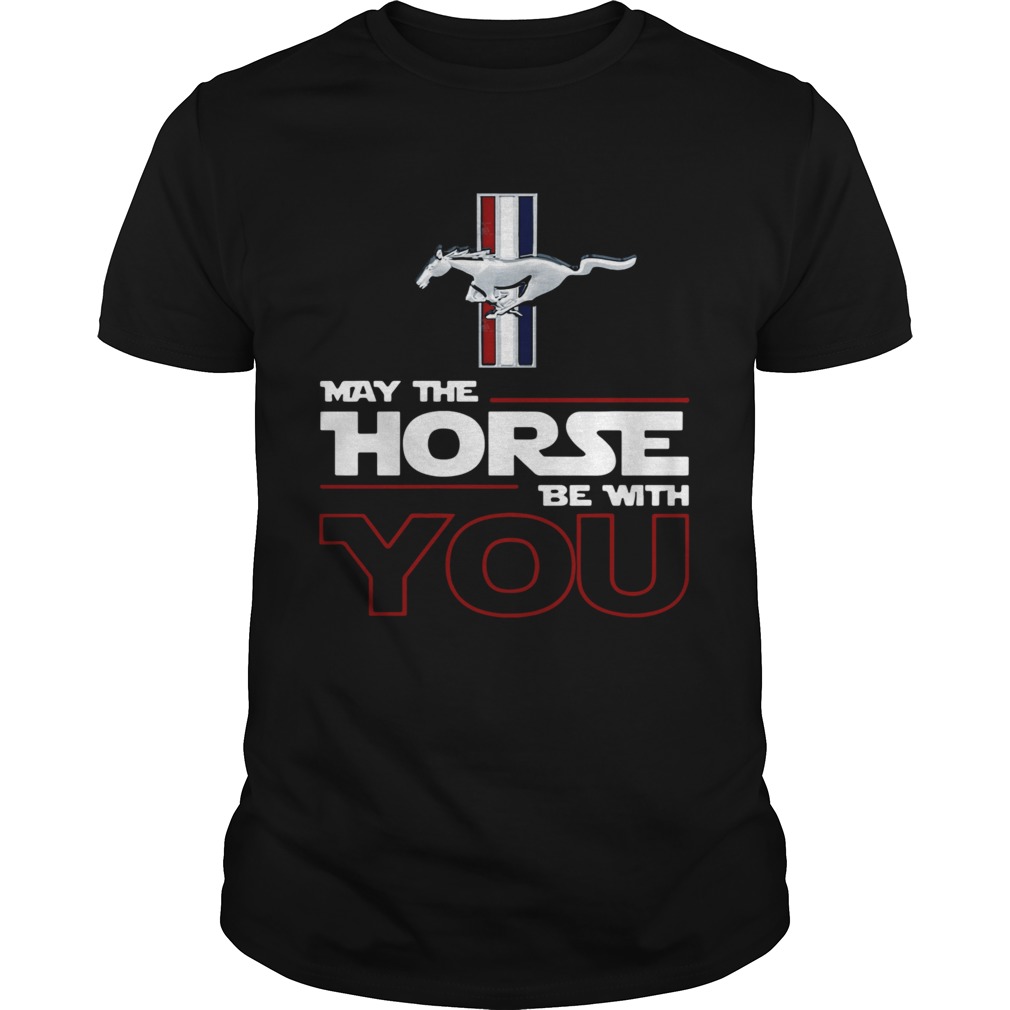 Ford Mustang May The Horse Be With You shirt