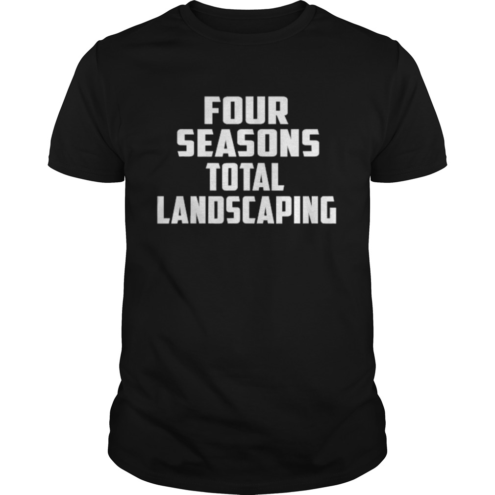Four Seasons Total Landscaping shirt