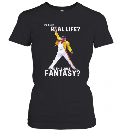 Freddie Mercury Is This Real Life Is This Just Fantasy T-Shirt Classic Women's T-shirt