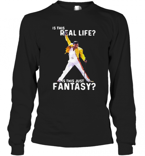 Freddie Mercury Is This Real Life Is This Just Fantasy T-Shirt Long Sleeved T-shirt 
