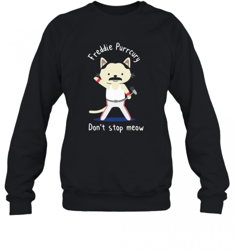 Freddie Purrcury Don'T Stop Meow T-Shirt Unisex Sweatshirt