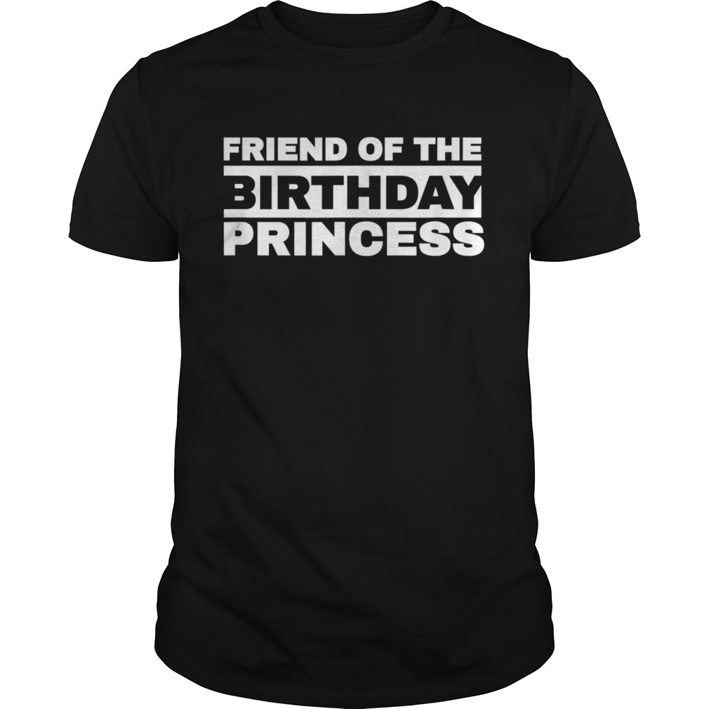 Friend of The Birthday Princess shirt