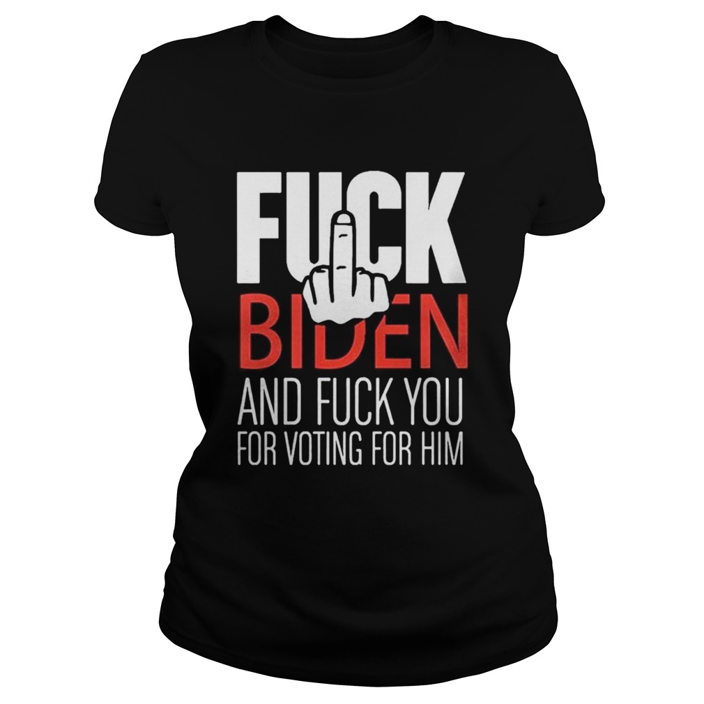 Fuck Biden and fuck you for voting for him Classic Ladies
