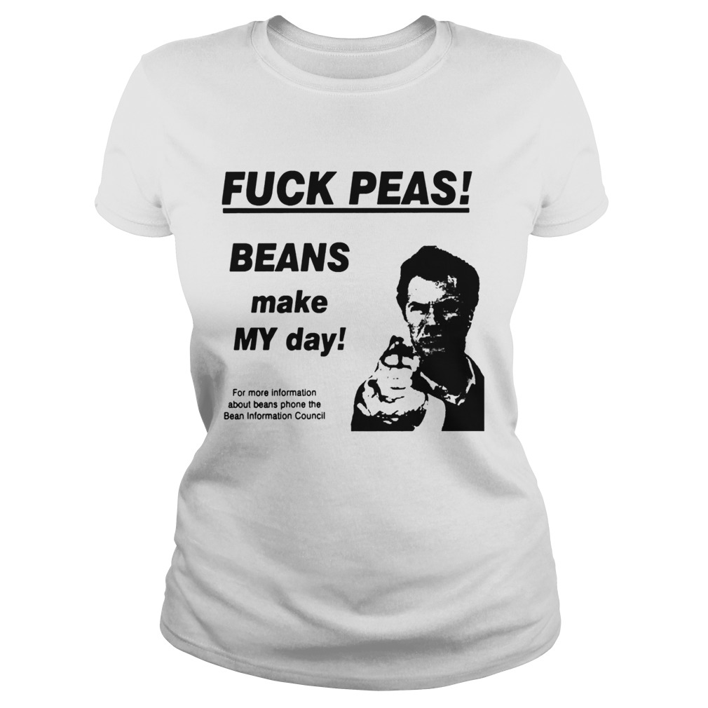 Fuck Peas Beans Make My Day Classic Ladies