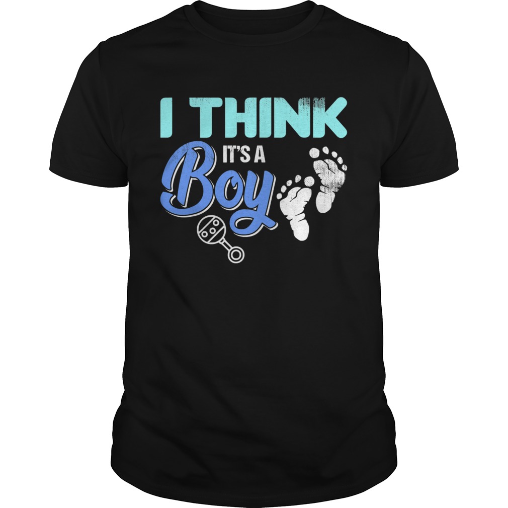 Gender Reveal I Think Its A Boy Baby Shower Party shirt