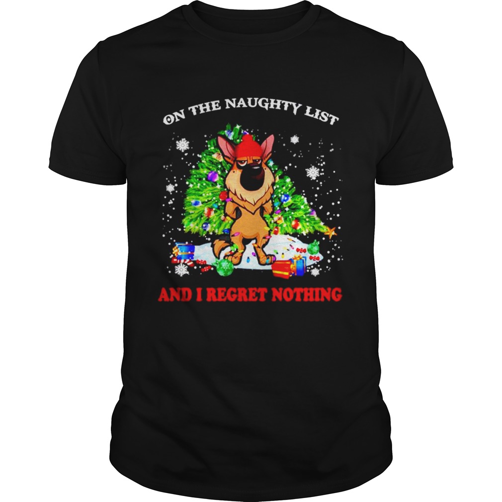 German Shepherd on the naughty list and I regret nothing Christmas shirt