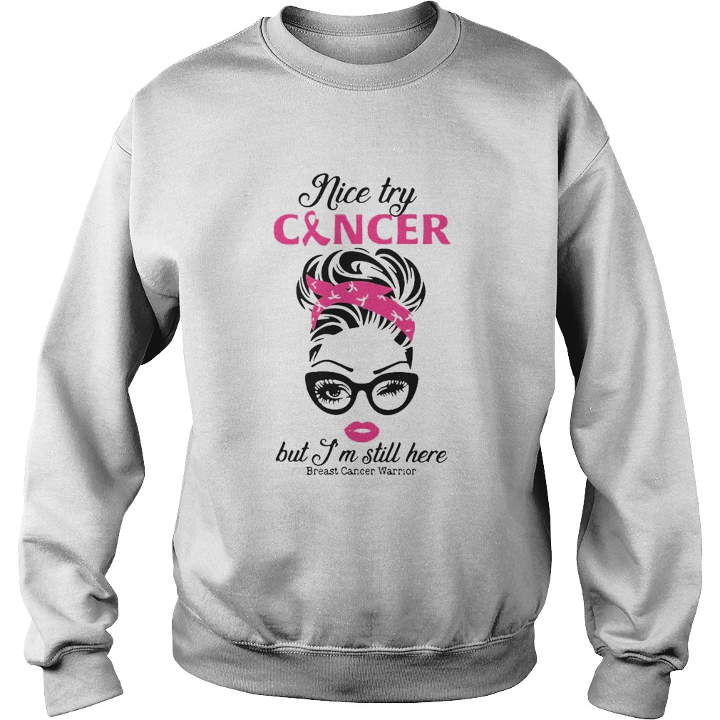 Girl Nice Try Cancer But Im Still Here Breast Cancer Warrior Sweatshirt