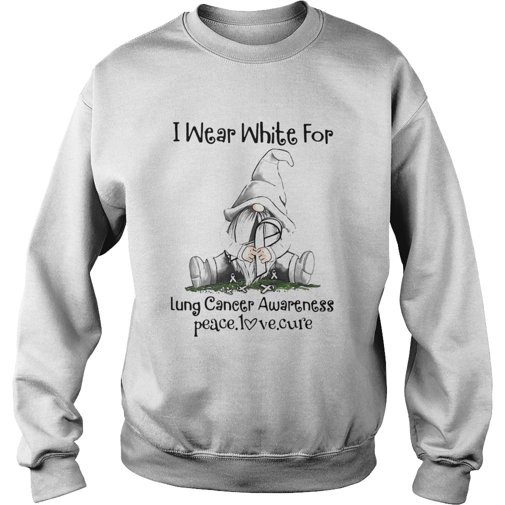 Gnome I Wear White For Lung Cancer Awareness Peace Love Cure Sweatshirt