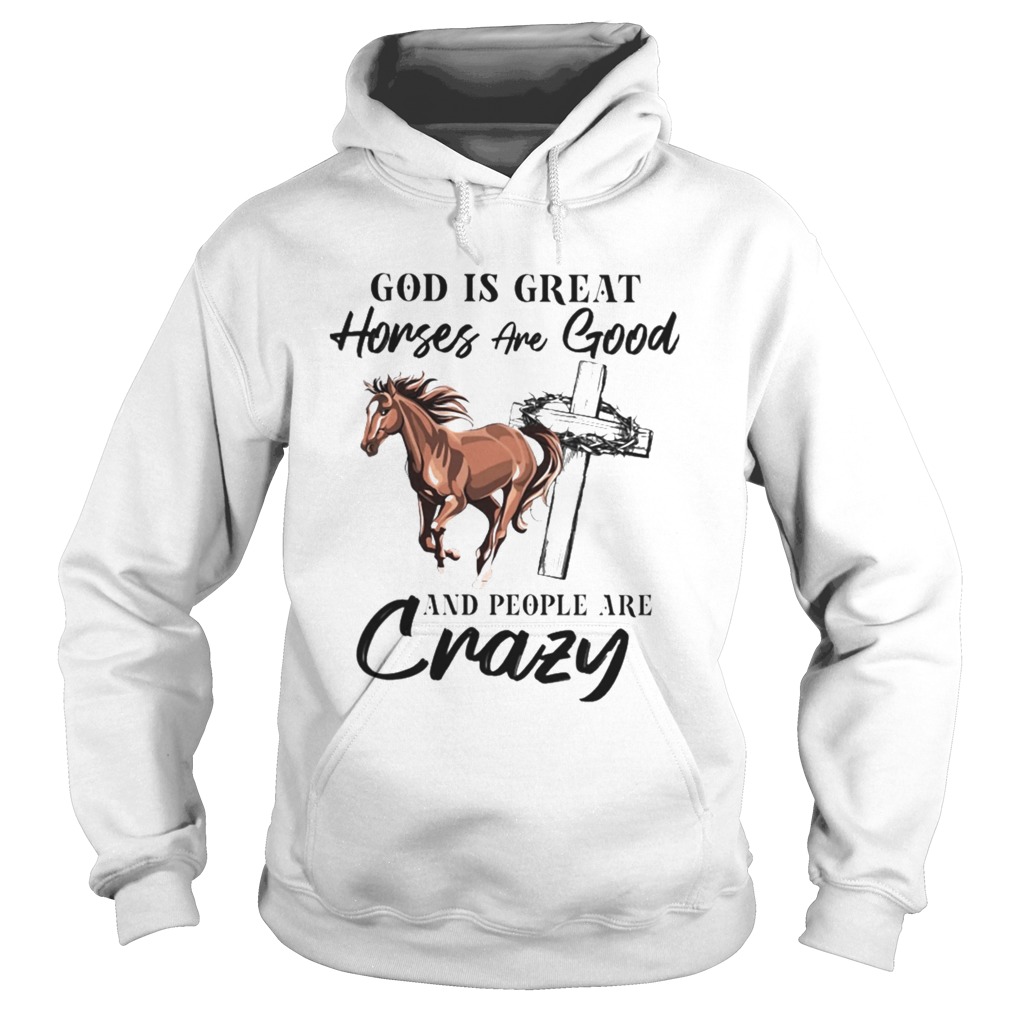 God Is Great Horses Are Good And People Are Crazy Hoodie
