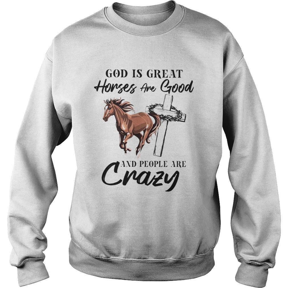 God Is Great Horses Are Good And People Are Crazy Sweatshirt