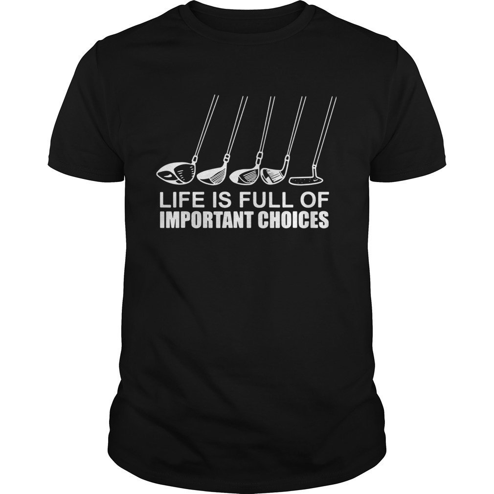 Golf Life Is Full Of Important Choices shirt