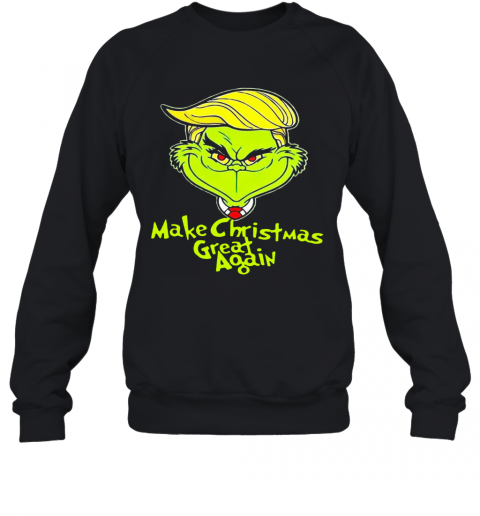Good Grinch Trump Make Christmas Great Again T-Shirt Unisex Sweatshirt