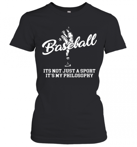 Great Baseball Its Not Just A Sport It'S My Philosophy Batter Pitcher T-Shirt Classic Women's T-shirt