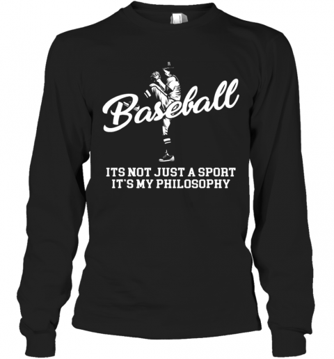 Great Baseball Its Not Just A Sport It'S My Philosophy Batter Pitcher T-Shirt Long Sleeved T-shirt 
