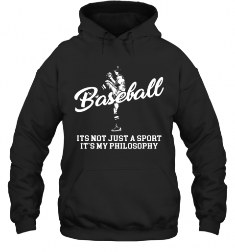 Great Baseball Its Not Just A Sport It'S My Philosophy Batter Pitcher T-Shirt Unisex Hoodie