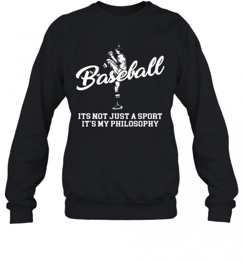 Great Baseball Its Not Just A Sport It'S My Philosophy Batter Pitcher T-Shirt Unisex Sweatshirt