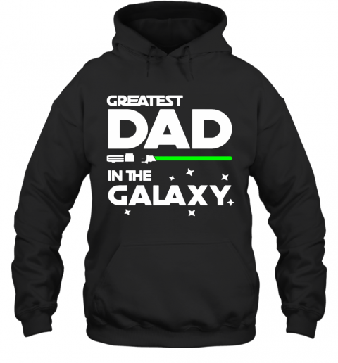 Greatest Dad In The Galaxy T-Shirt Unisex Hoodie