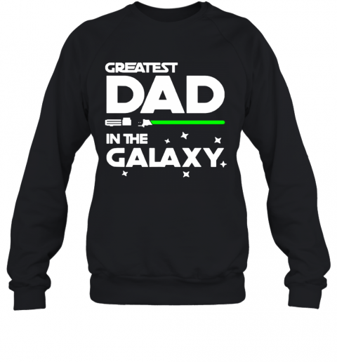 Greatest Dad In The Galaxy T-Shirt Unisex Sweatshirt