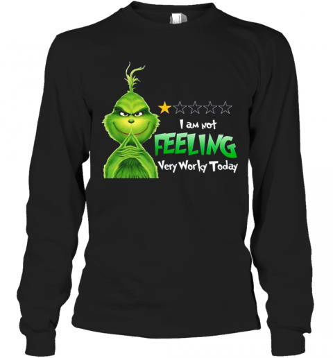 Grinch I Am Not Feeling Very Worky Today T-Shirt Long Sleeved T-shirt 