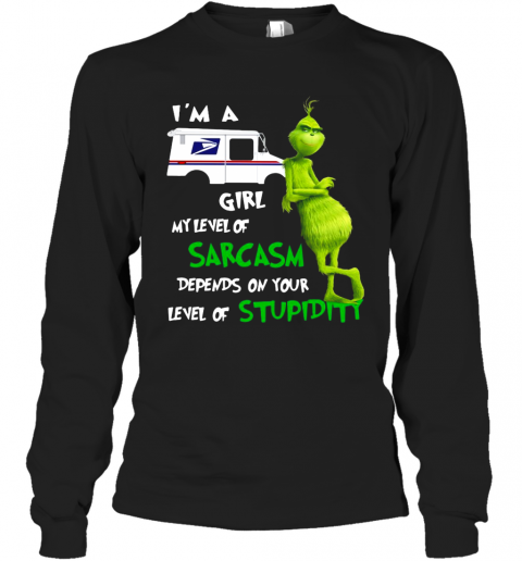 Grinch I'M A USPS Girl My Level Of Sarcasm Depends On Your Level Of Stupidity T-Shirt Long Sleeved T-shirt 