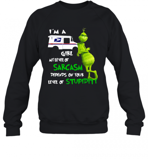 Grinch I'M A USPS Girl My Level Of Sarcasm Depends On Your Level Of Stupidity T-Shirt Unisex Sweatshirt
