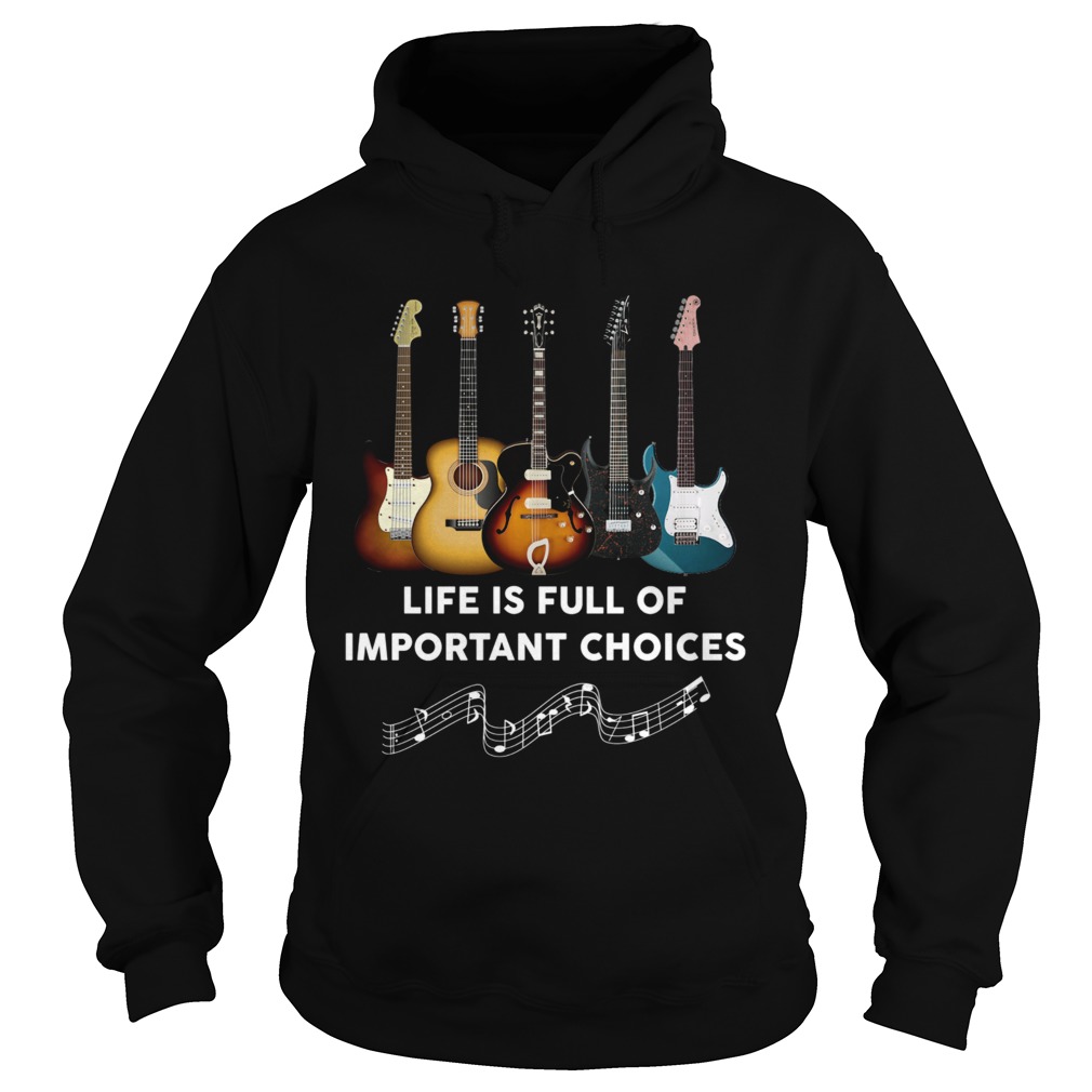 Guitar Life Is Full Of Important Choices Hoodie