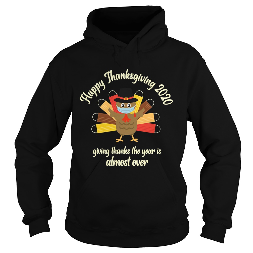 Happy Thanksgiving 2020 Giving Thanks The Year Is Almost Over Turkey Mask Hoodie
