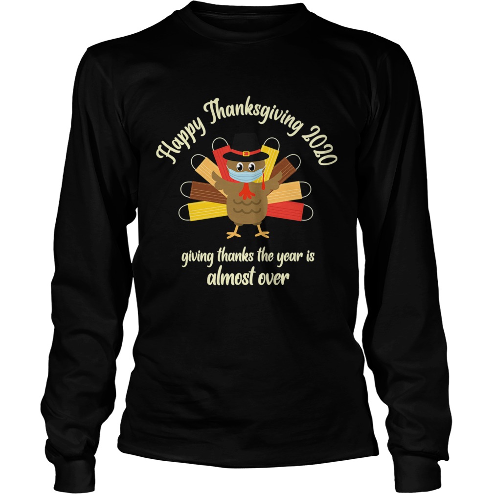 Happy Thanksgiving 2020 Giving Thanks The Year Is Almost Over Turkey Mask Long Sleeve