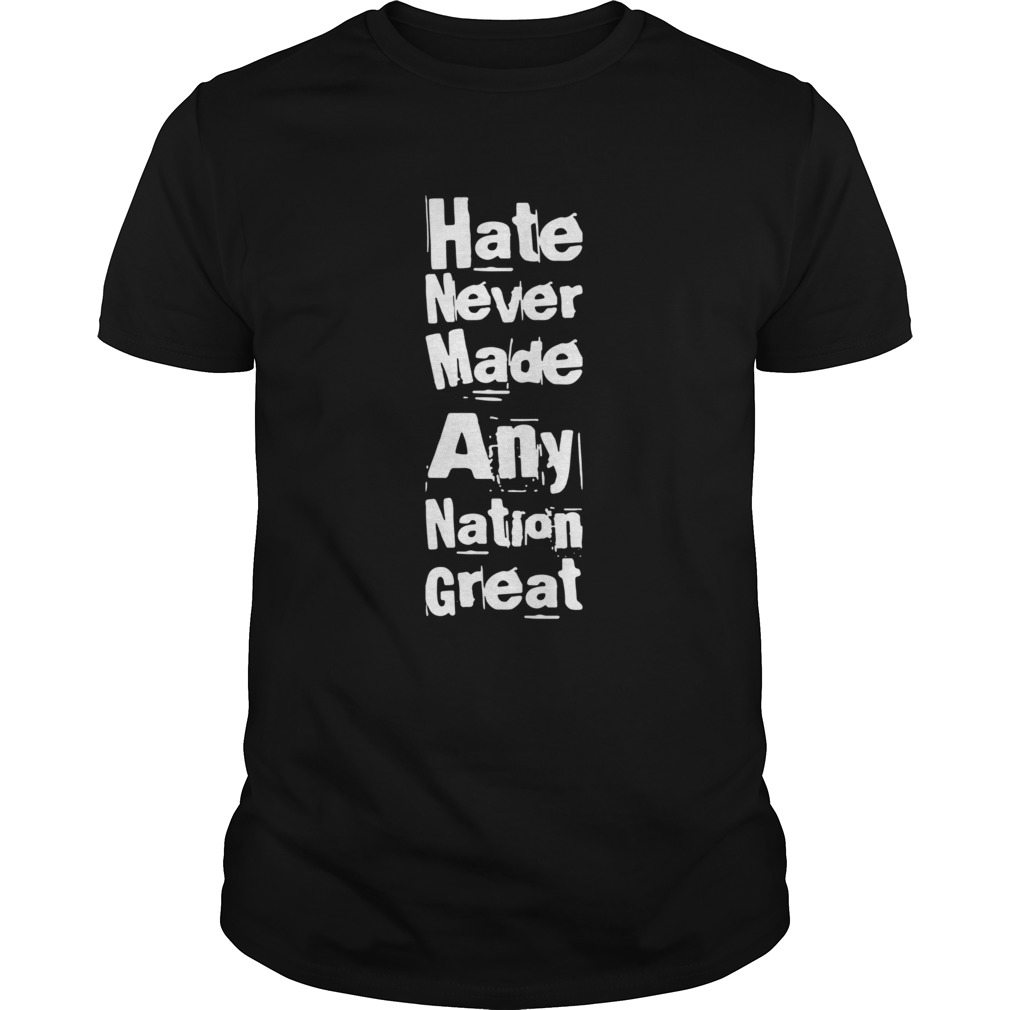 Hate Never Made Any Nation Great Biden Supporters Antitrump shirt