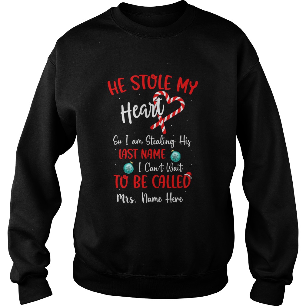 He Stole My Heart So I Am Stealing His Last Name I Cant Wait To Be Called Sweatshirt