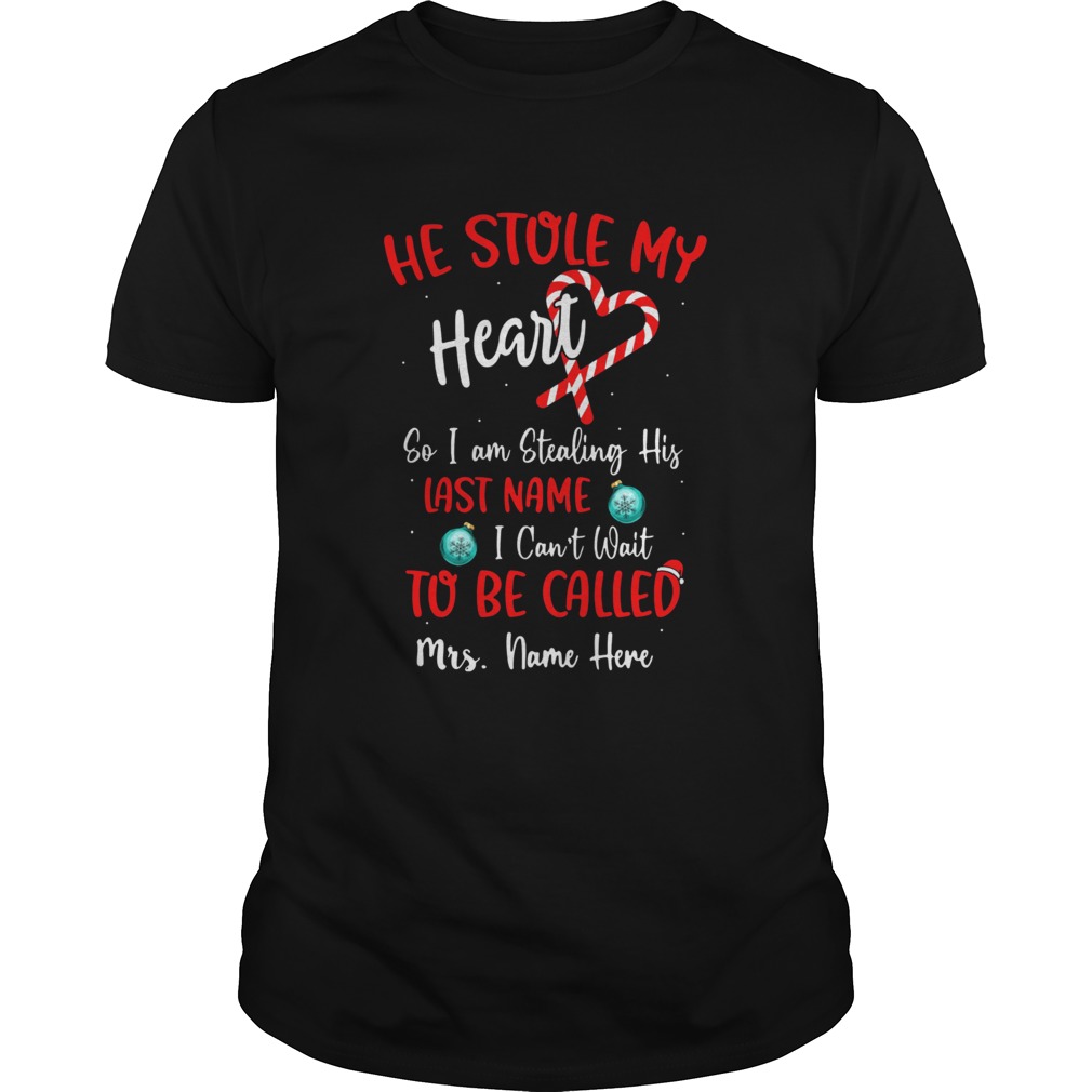 He Stole My Heart So I Am Stealing His Last Name I Cant Wait To Be Called shirt