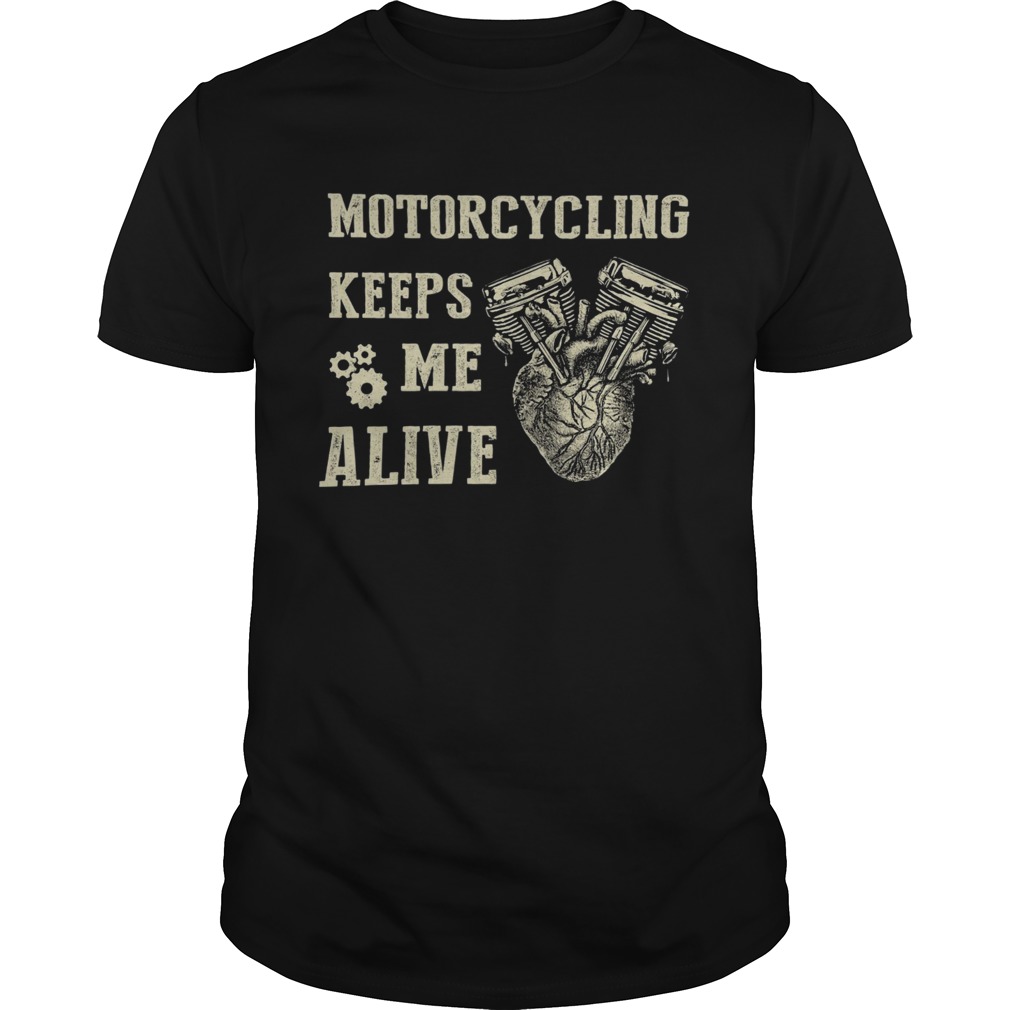 Heart Motorcycling Keeps Me Alive shirt