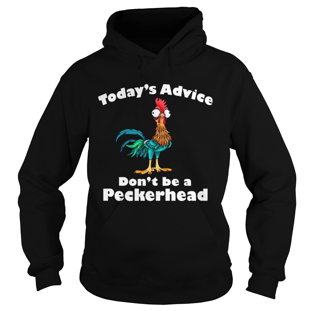 Hei Hei Todays Advice Dont Be A Peckerhead Hoodie