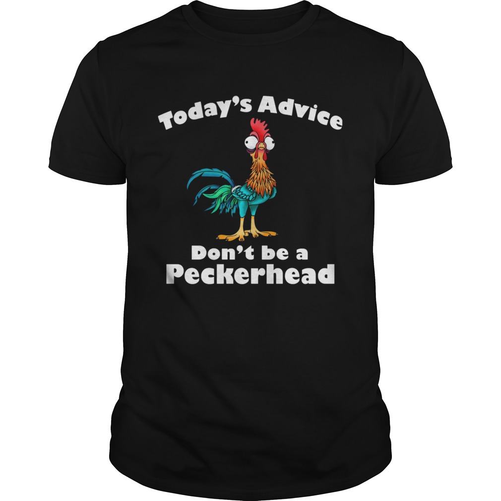 Hei Hei Todays Advice Dont Be A Peckerhead shirt