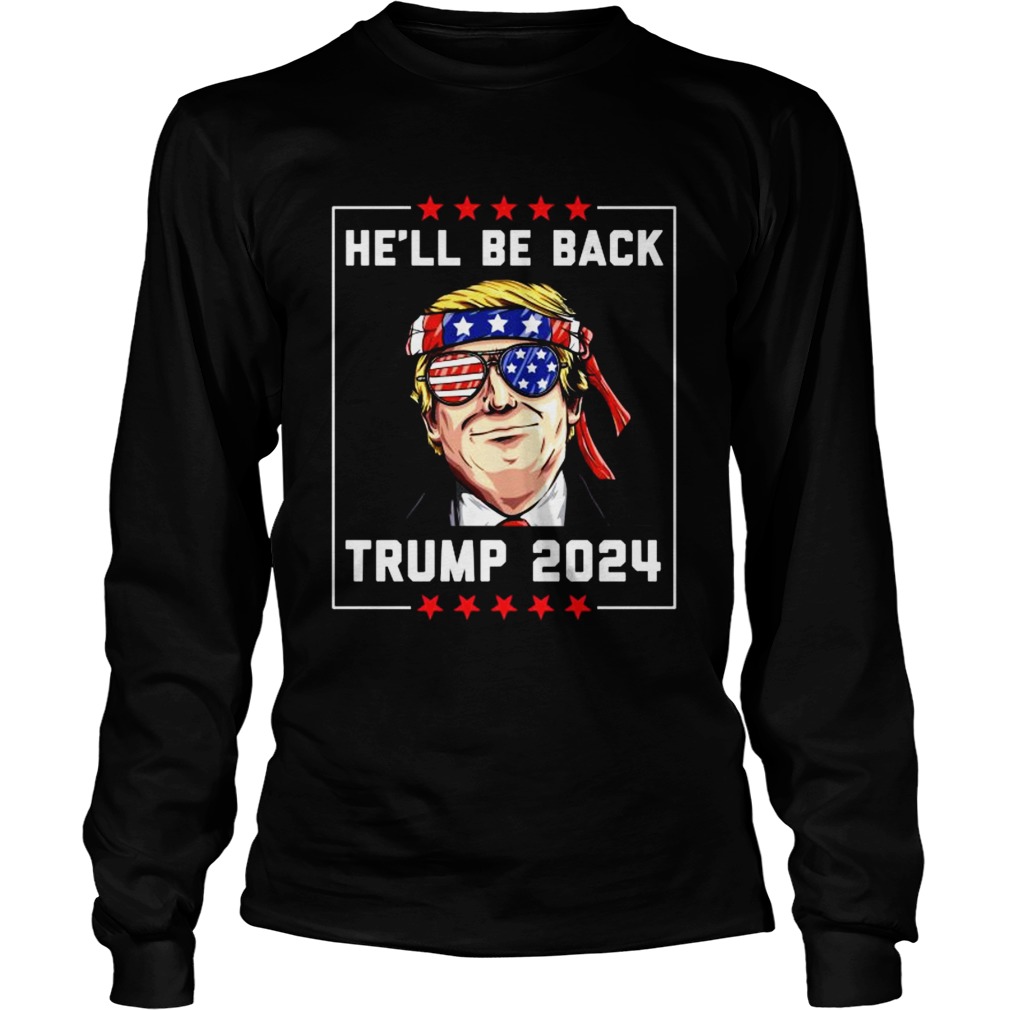 Hell Be Back Trump 2024 Glass American Flag Long Sleeve