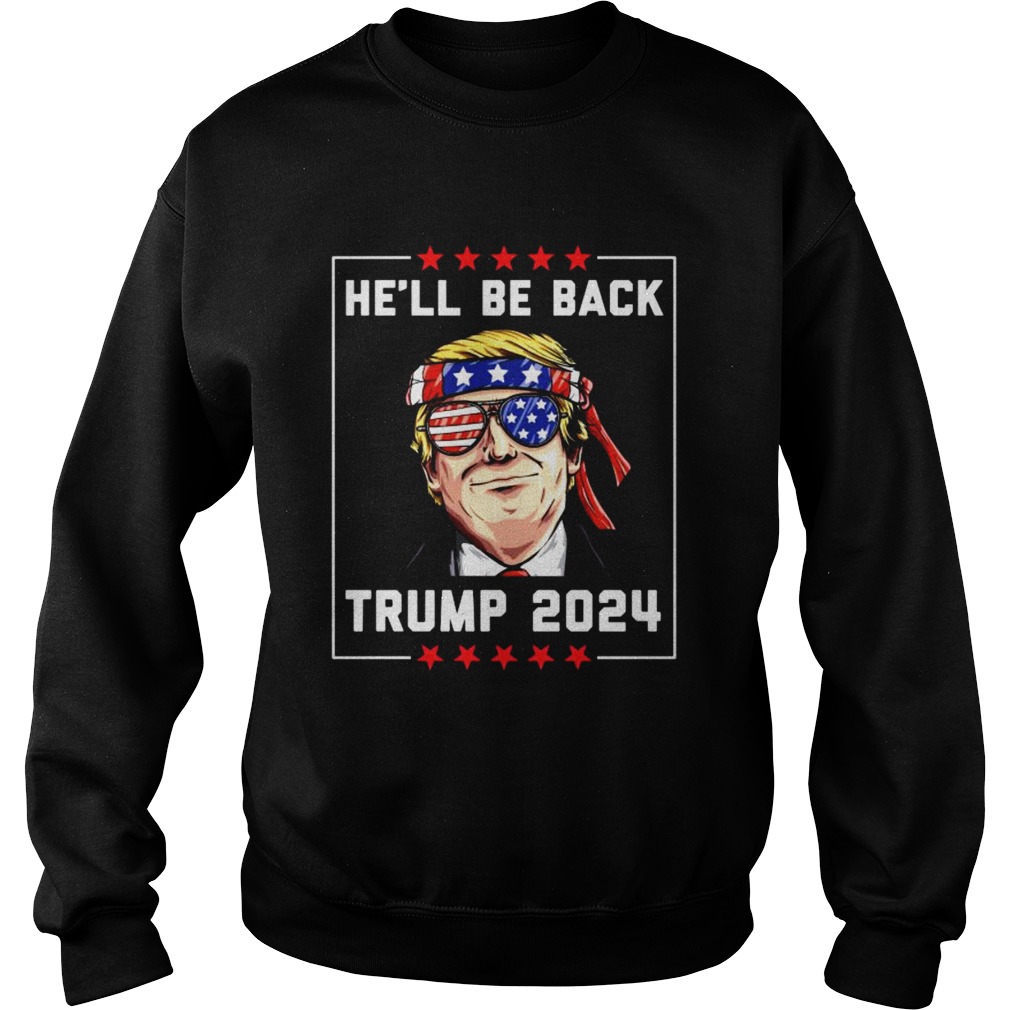 Hell Be Back Trump 2024 Glass American Flag Sweatshirt
