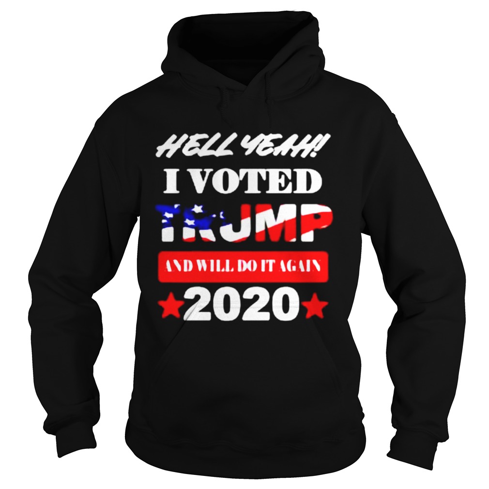 Hell Yeah I voted Trump and will do It again 2020 Hoodie