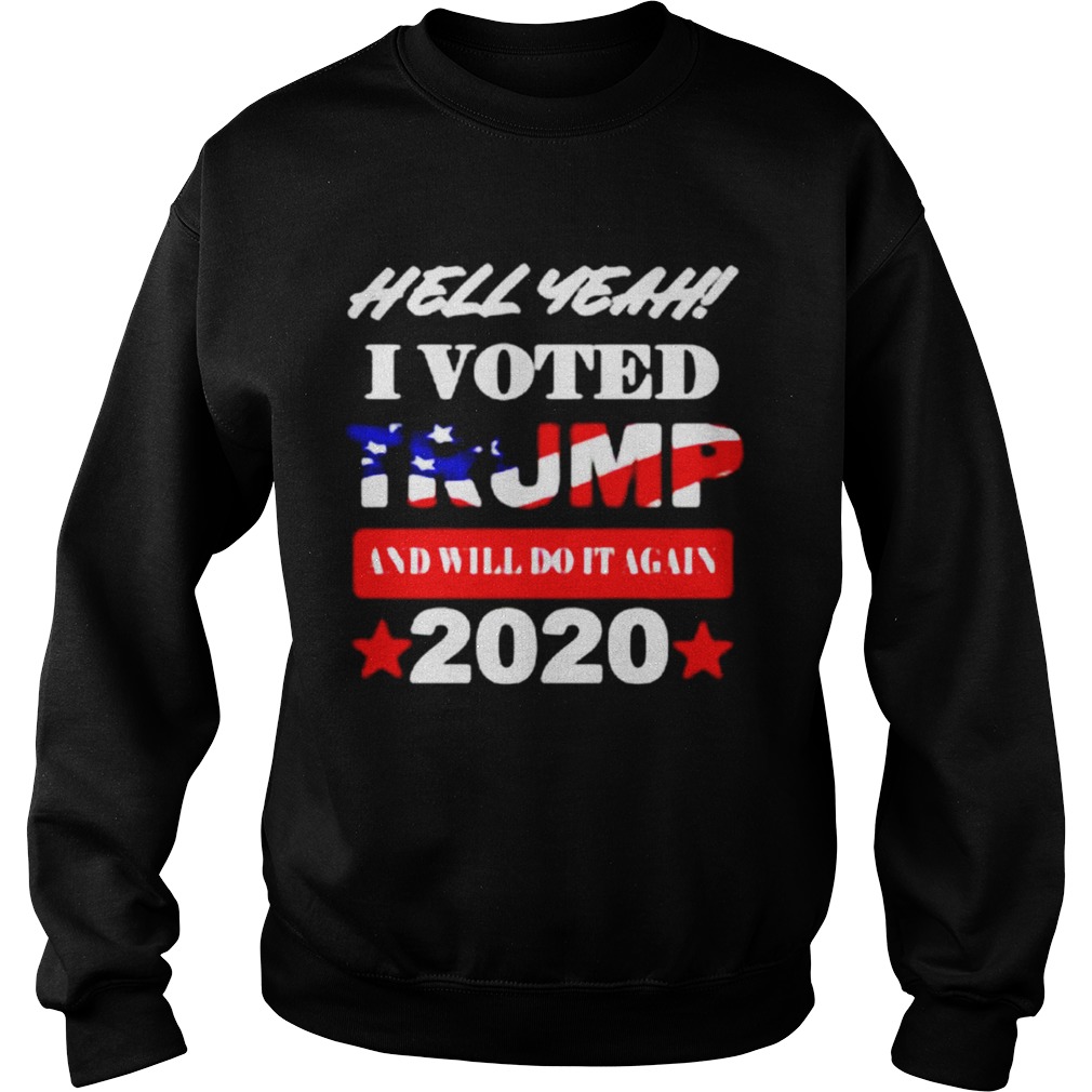 Hell Yeah I voted Trump and will do It again 2020 Sweatshirt