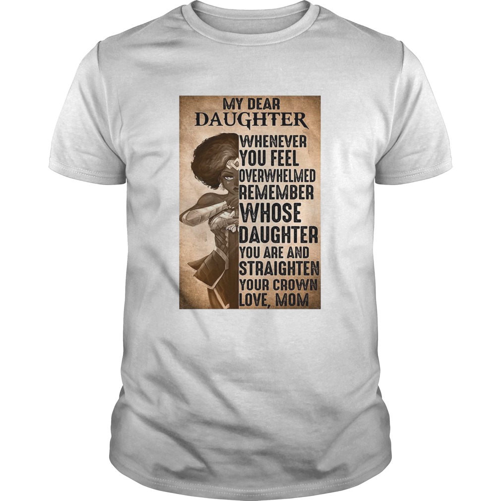 Heroine My Dear Daughter Whenever Feel Overwhelmed Remember Whose Daughter shirt