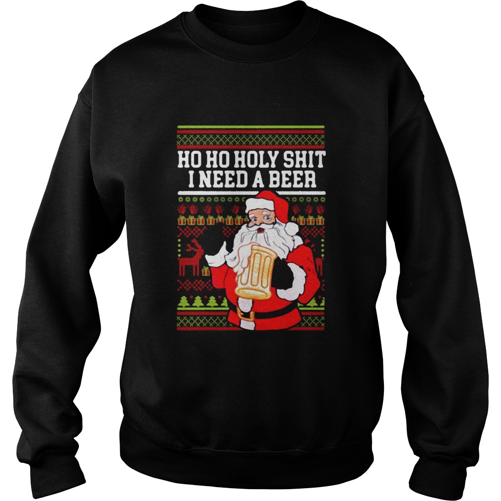 Ho Ho Holy Shit I Need A Beer Santa Christmas Sweatshirt