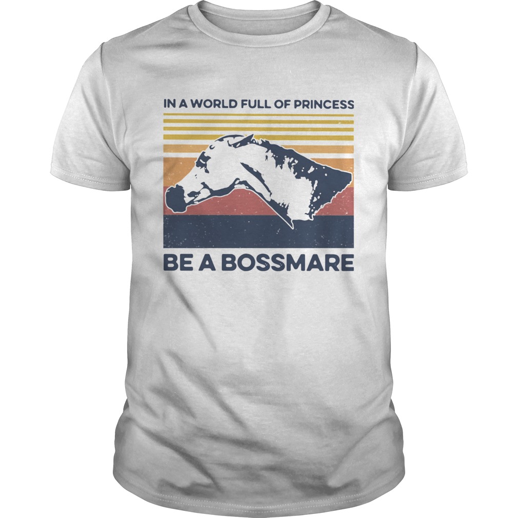 Horse In A World Full Of Princess Be A Bossmare Vintage shirt