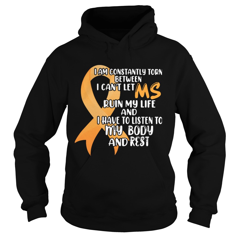 I Am Constantly Torn Between I Cant Let Ms Run My Life And I Have To Listen To My Body And Rest shi Hoodie