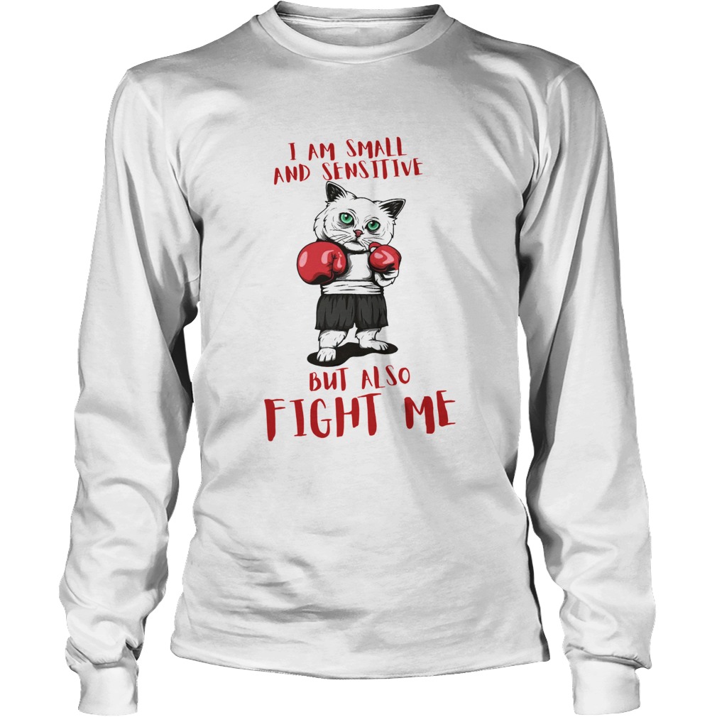 I Am Small And Sensitive But Also Fight Me Cat Boxing Long Sleeve